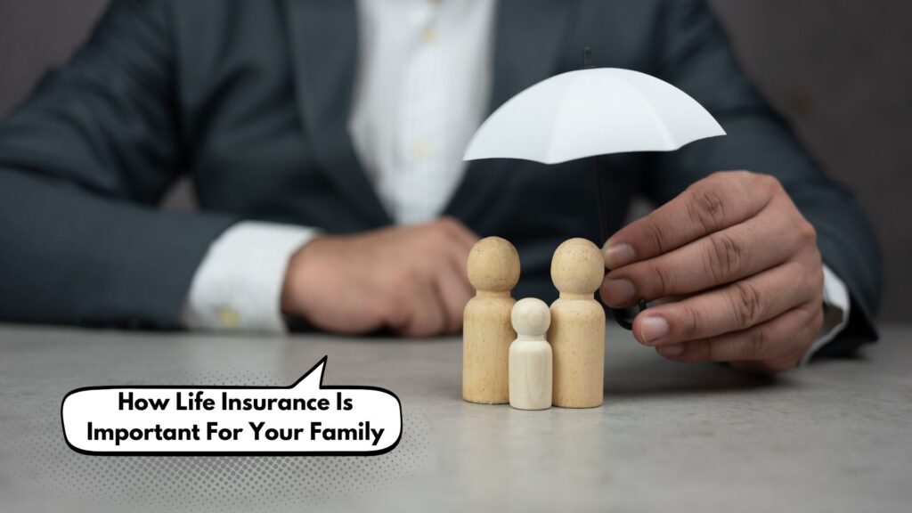 How Life Insurance Is Important For Your Family