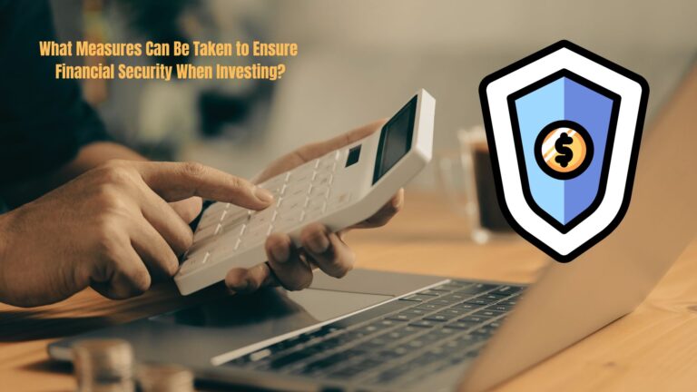 What Measures Can Be Taken to Ensure Financial Security When Investing?