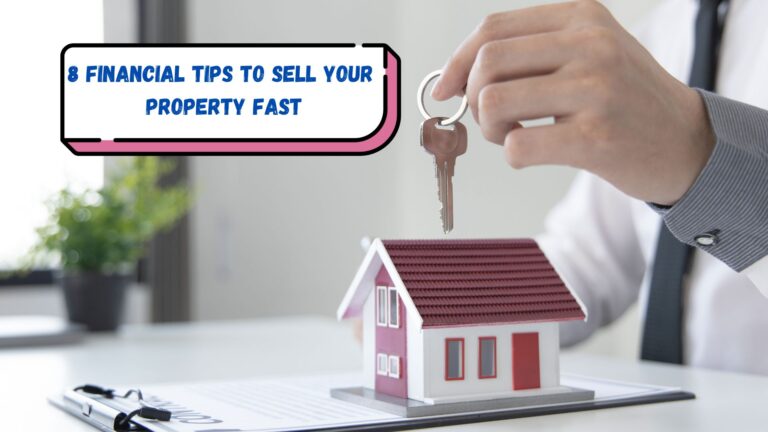 8 Financial Tips to Sell Your Property Fast and Secure a Great Price