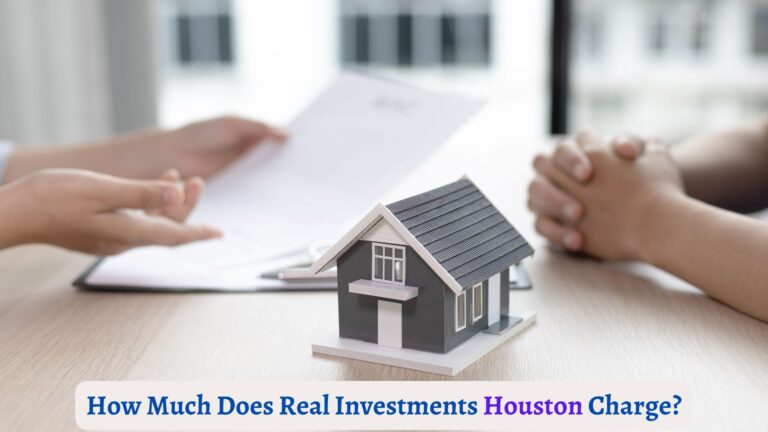 How Much Does Real Investments Houston Charge