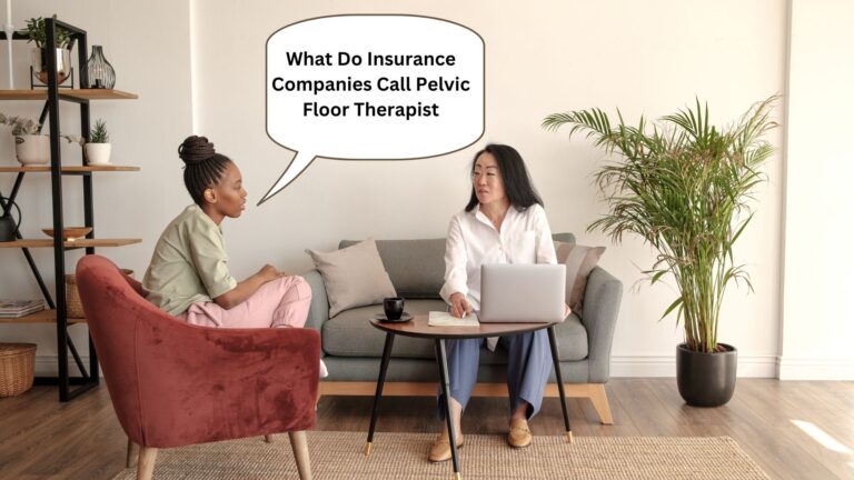 What Do Insurance Companies Call Pelvic Floor Therapist