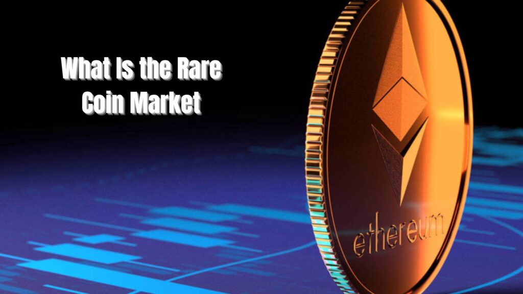 What Is the Rare Coin Market?