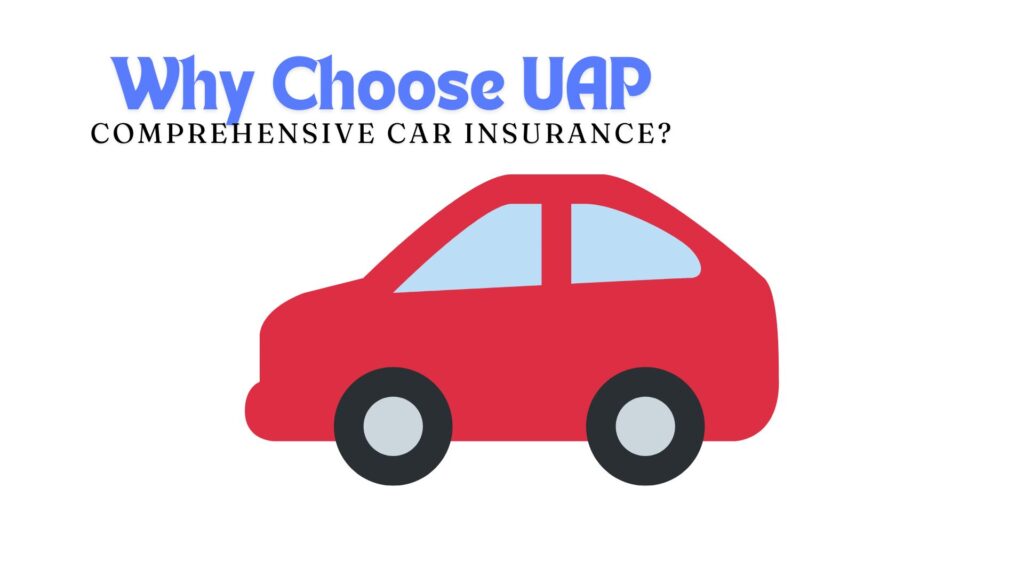 Why Choose UAP Comprehensive Car Insurance?