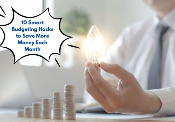 10 Smart Budgeting Hacks to Save More Money Each Month