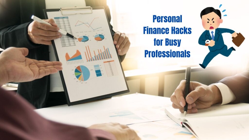 Personal Finance Hacks for Busy Professionals: Practical Tips for Managing Finances