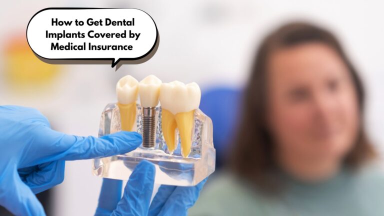 How to Get Dental Implants Covered by Medical Insurance: 10 Proven Ways